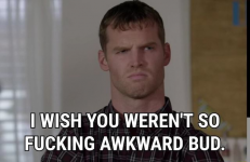i-wish-you-werent-so-fucking-awkward-bud-memes-a661fcb8c81e4555-6c7a1d8260b4ee6c.png