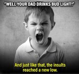 Your dad drinks bud light.jpg